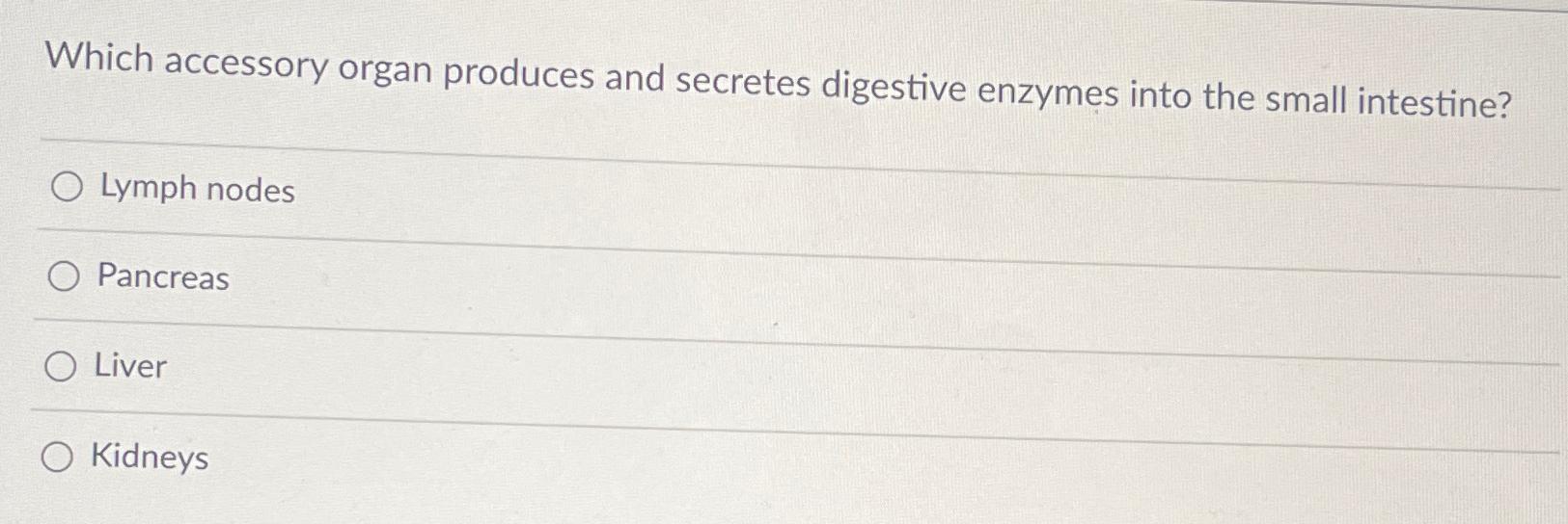 Solved Which accessory organ produces and secretes digestive