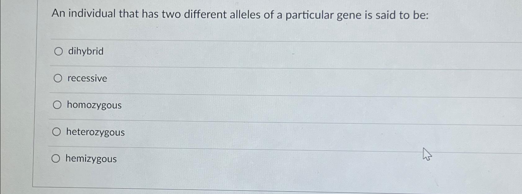 Solved An individual that has two different alleles of a | Chegg.com