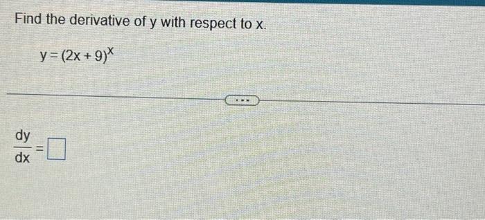 Solved Find the derivative of y with respect to x. y=(2x+9)x | Chegg.com