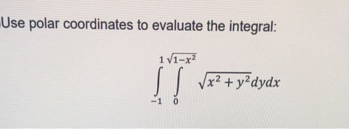 Solved Use Polar Coordinates To Evaluate The Integral S 1 8472