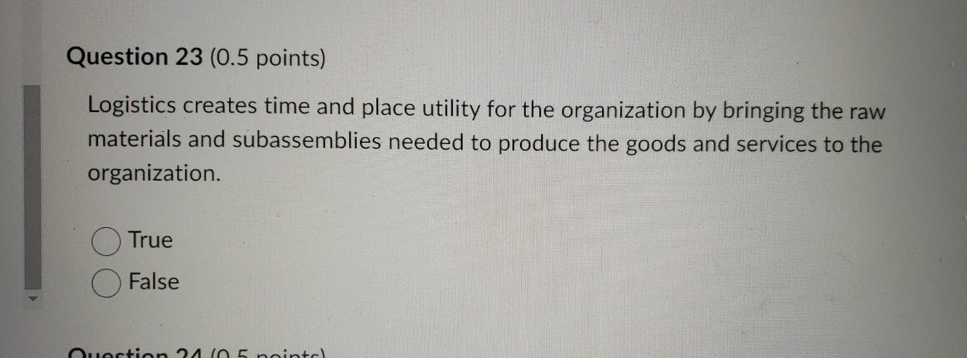 Solved Question 23 (0.5 points) Logistics creates time and