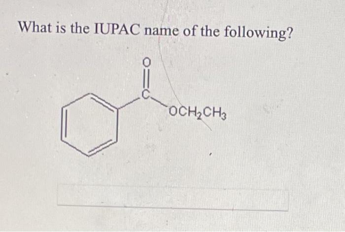 Solved What is the IUPAC name of the following? ! OCH2CH3 | Chegg.com