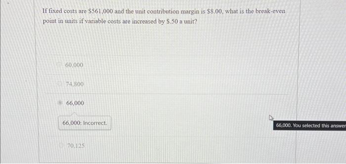 Solved If fixed costs are $561,000 and the unit contribution | Chegg.com