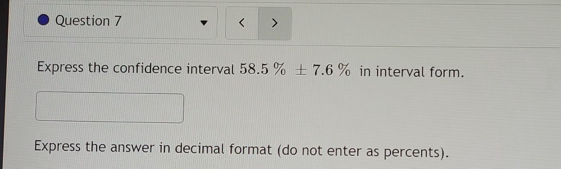 Solved Express the confidence interval 58.5%±7.6% in | Chegg.com