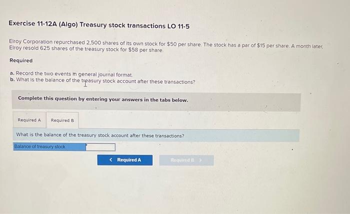 Solved Exercise 11-12A (Algo) Treasury stock transactions LO | Chegg.com