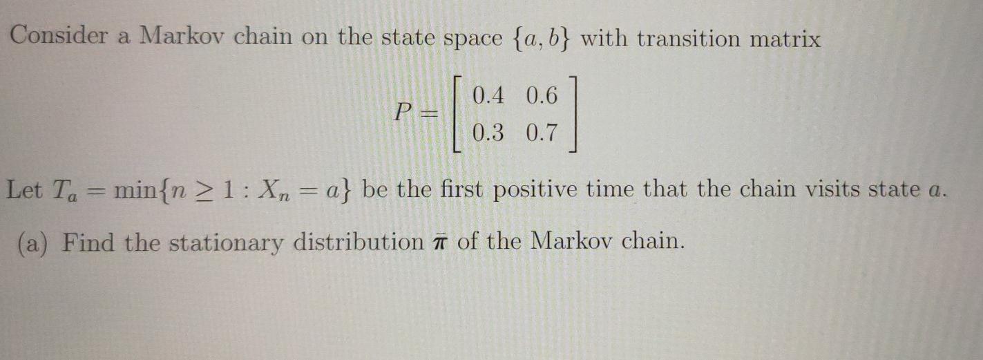 Solved Consider a Markov chain on the state space {a,b} with | Chegg.com