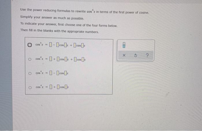 Solved Use the power reducing formulas to rewrite cos'x in | Chegg.com