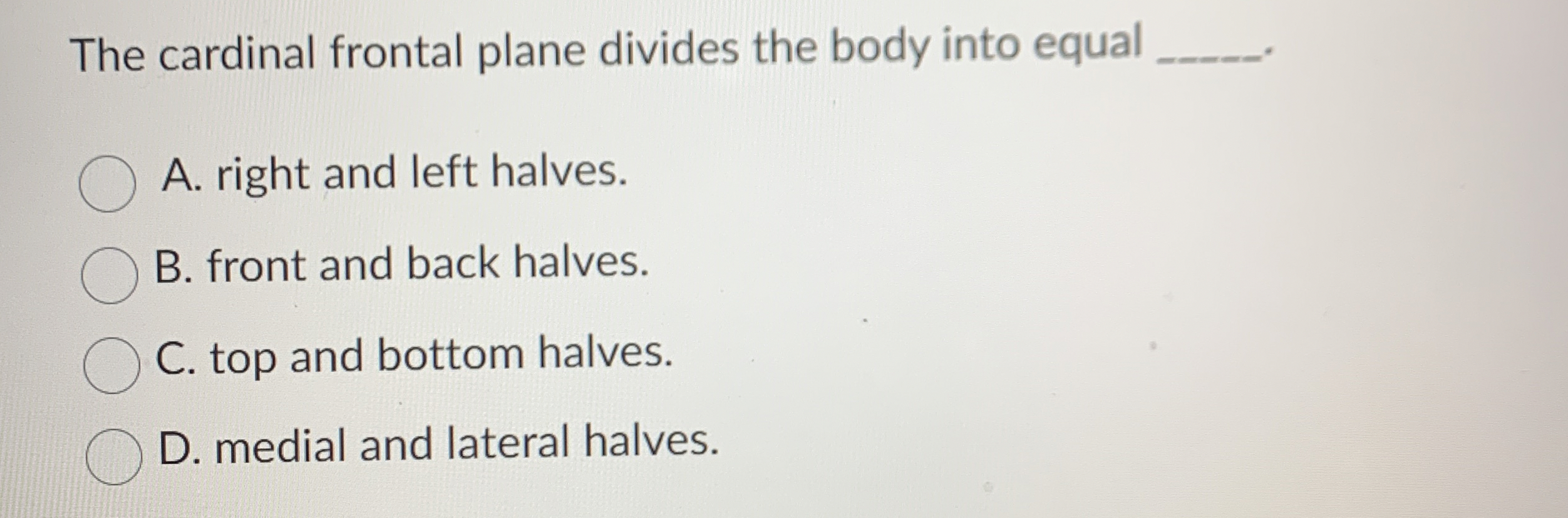Solved The cardinal frontal plane divides the body into | Chegg.com