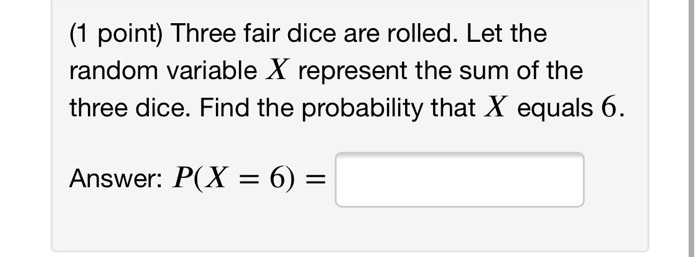 Solved (1 point) Three fair dice are rolled. Let the random | Chegg.com