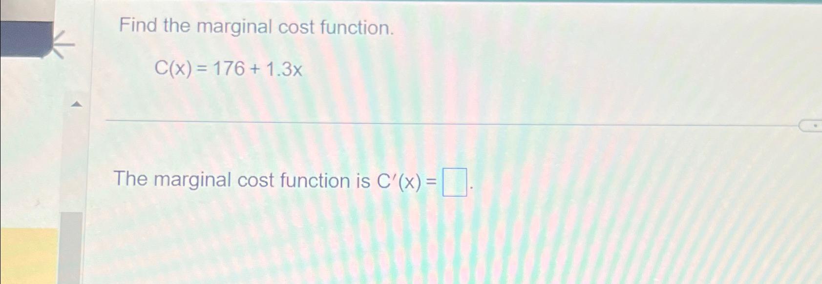 Solved Find the marginal cost function.C(x)=176+1.3xThe | Chegg.com
