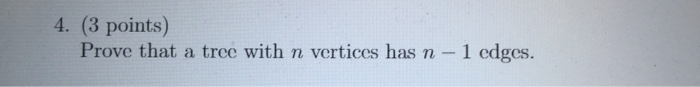 Solved 4. (3 points) Prove that a tree with n vertices has n | Chegg.com