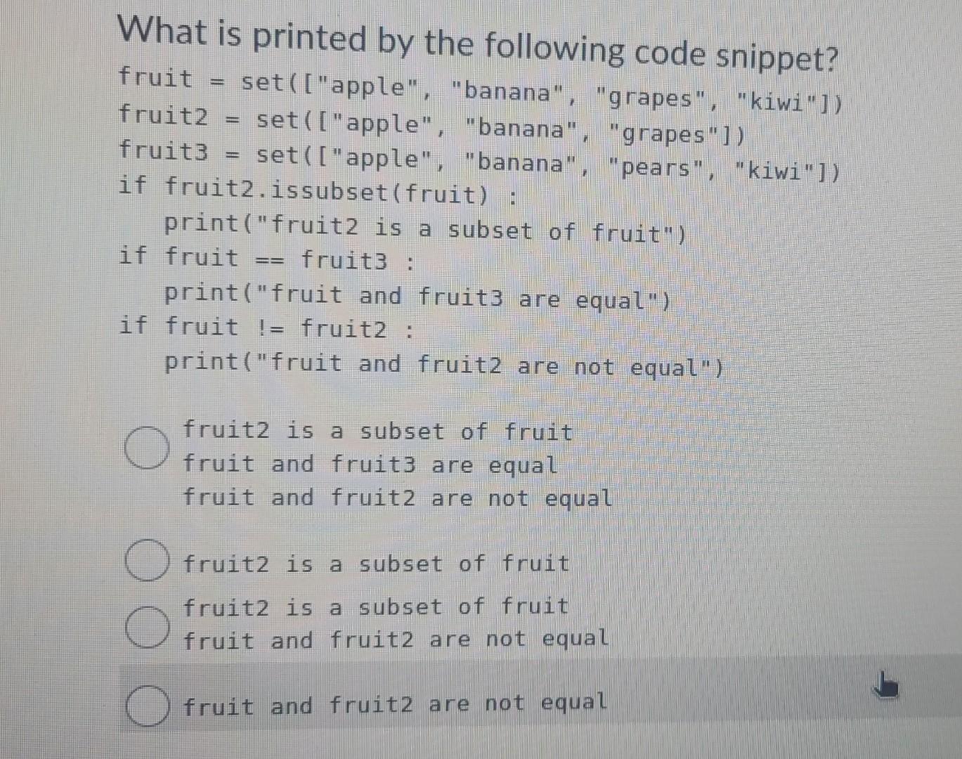 Solved What is printed by the following code snippet? fruit | Chegg.com