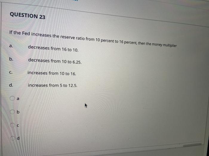 Solved QUESTION 23 If the Fed increases the reserve ratio | Chegg.com