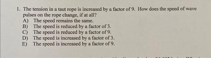 Solved 1. The tension in a taut rope is increased by a | Chegg.com