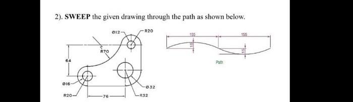 Solved 2). SWEEP the given drawing through the path as shown | Chegg.com