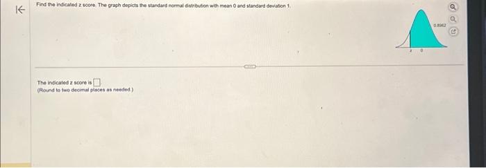 Find the hdicated \( z \) score. The graph depicts the standard normal datributon with mean 0 and standard deviaton 1
The ind