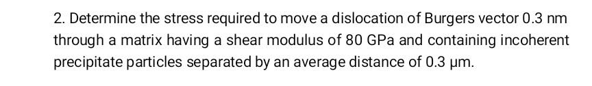 Solved 2. Determine the stress required to move a | Chegg.com