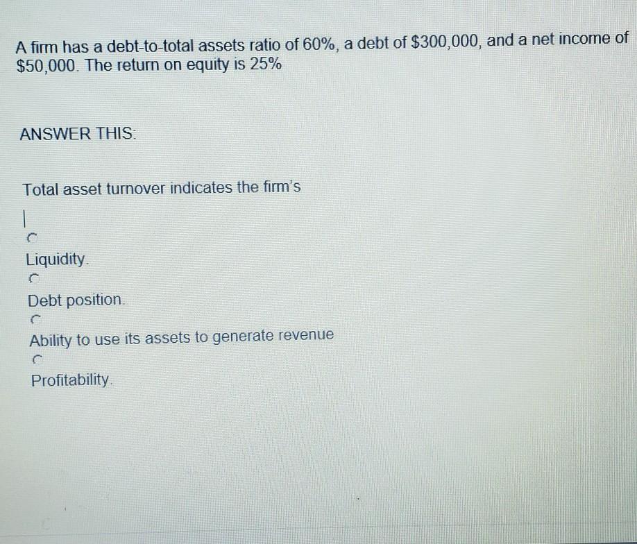 Solved A Firm Has A Debt to total Assets Ratio Of 60 A Chegg