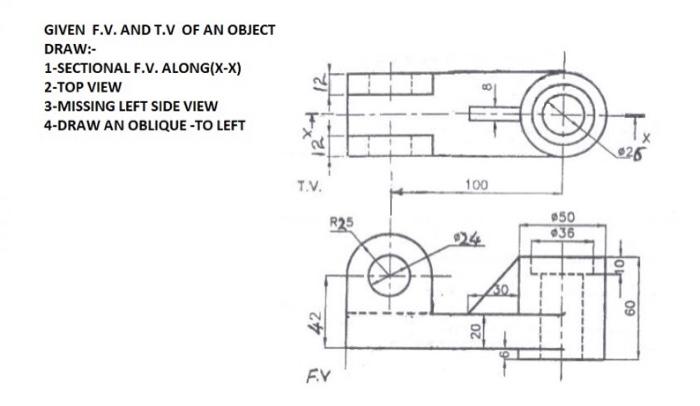 Solved GIVEN F.V. AND T.V OF AN OBJECT DRAW:- 1-SECTIONAL | Chegg.com