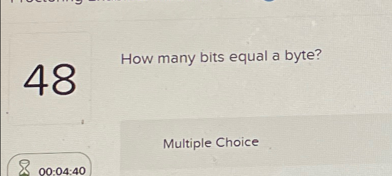 Solved 48How many bits equal a byte?Multiple Choice00:04:40 | Chegg.com