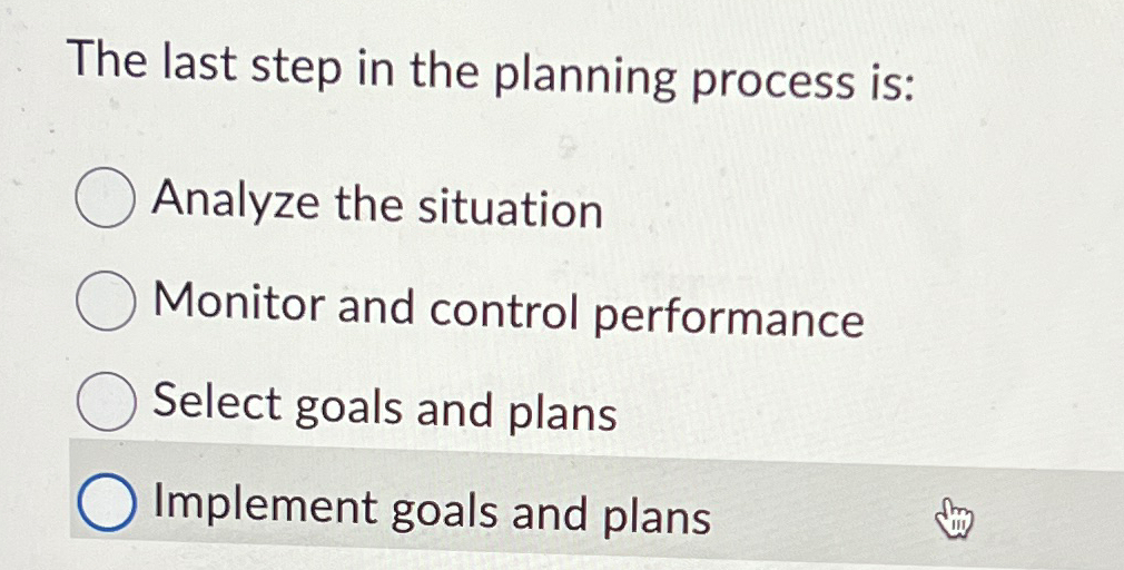 Solved The last step in the planning process is:Analyze the | Chegg.com