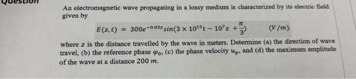 Solved TT An electromagnetic wave propagating in a lossy | Chegg.com