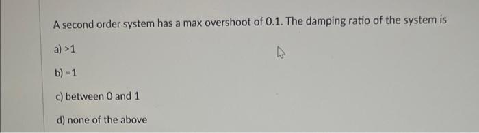 Solved A second order system has a max overshoot of 0.1. The | Chegg.com