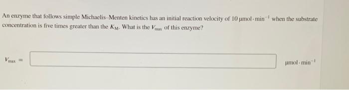 Solved An enzyme that follows simple Michaelis - Menten | Chegg.com