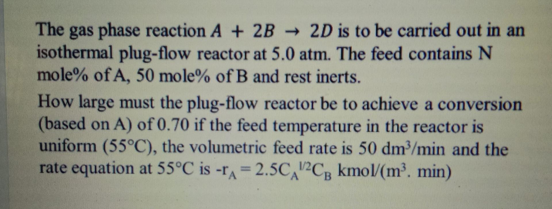 Solved The gas phase reaction A + 2B → 2D is to be carried | Chegg.com