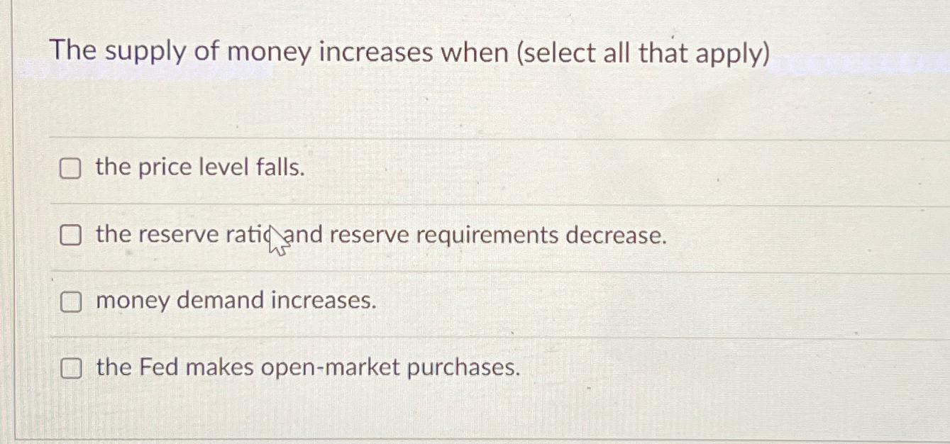Solved The supply of money increases when (select all that | Chegg.com