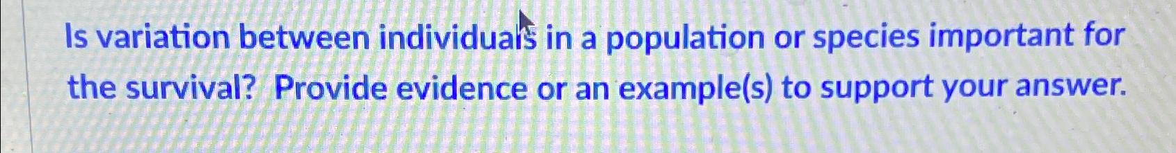 Solved Is variation between individuals in a population or | Chegg.com