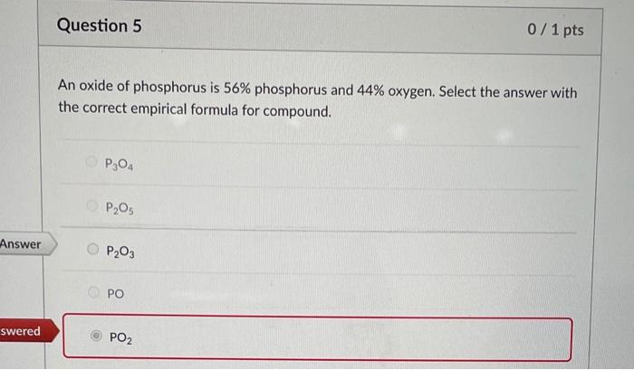 Solved Question 5 0/1 pts An oxide of phosphorus is 56% | Chegg.com