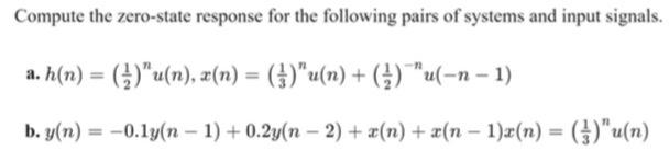 Solved Compute the zero-state response for the following | Chegg.com
