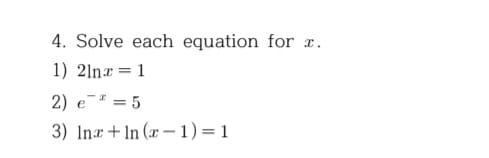 Solved Solve each equation for x.2lnx=1e-x=5lnx+ln(x-1)=1 | Chegg.com