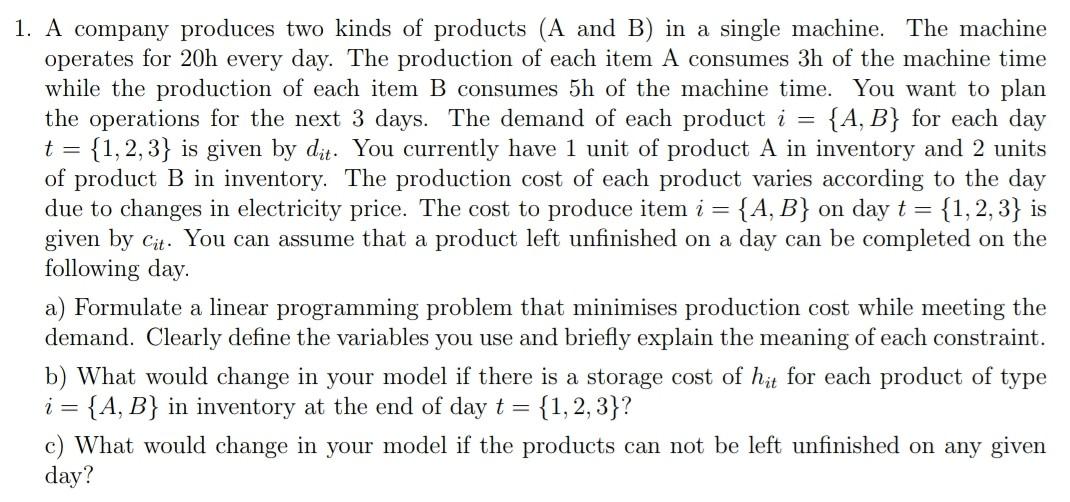 Solved 1. A company produces two kinds of products (A and B) | Chegg.com