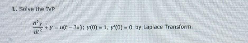 Solved 1 Solve The Ivp Dt2d2y Y U T−3π Y 0 1 Y′ 0 0 By