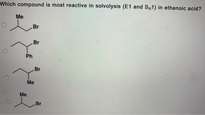 solved-which-compound-is-most-reactive-in-solvolysis-e1-and-chegg