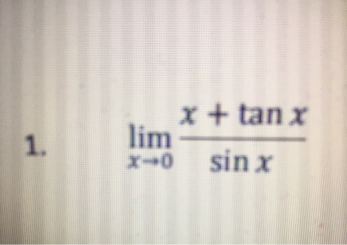 Solved 1. lim X + tan x sin x 1-0 | Chegg.com