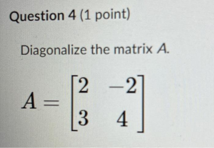 Solved Diagonalize the matrix \\( A \\). \\[ | Chegg.com