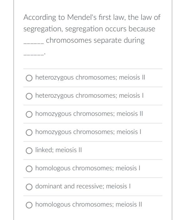 write the mendel's law of segregation on the basis of chromosomes