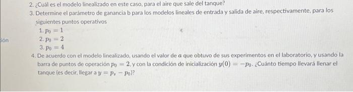 2. ¿Cual es el modelo linealizado en este caso, para el aire que sale del tanque? 3. Determine el paråmetro de ganancia b par