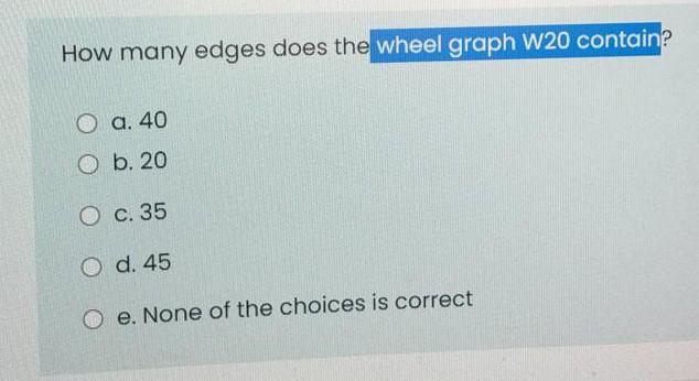 Solved How many edges does the wheel graph W20 contain? O a. | Chegg.com