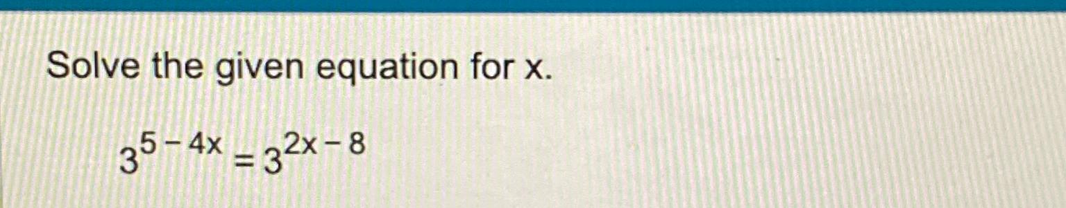 Solved Solve the given equation for x.35-4x=32x-8 | Chegg.com