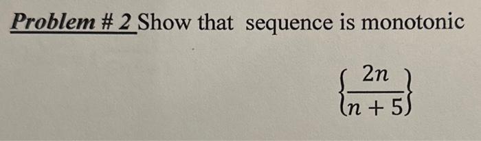 Solved Problem \# 2 Show that sequence is monotonic {n+52n} | Chegg.com