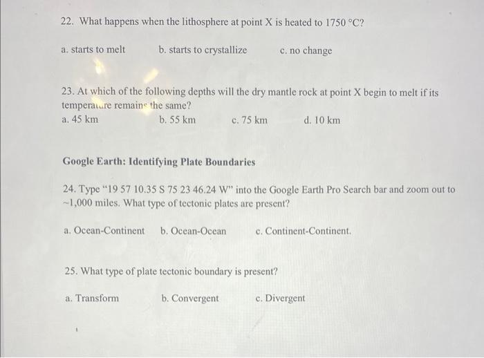 22. What happens when the lithosphere at point \( \mathrm{X} \) is heated to \( 1750^{\circ} \mathrm{C} \) ?
a. starts to mel