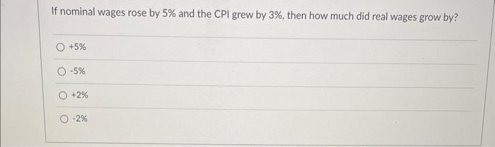 Solved If nominal wages rose by 5% and the CPI grew by 3%, | Chegg.com