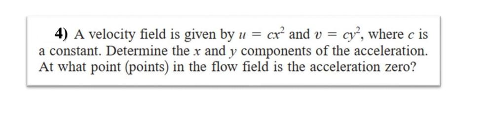 Solved 4) A velocity field is given by u = cr’ and v = cy”, | Chegg.com