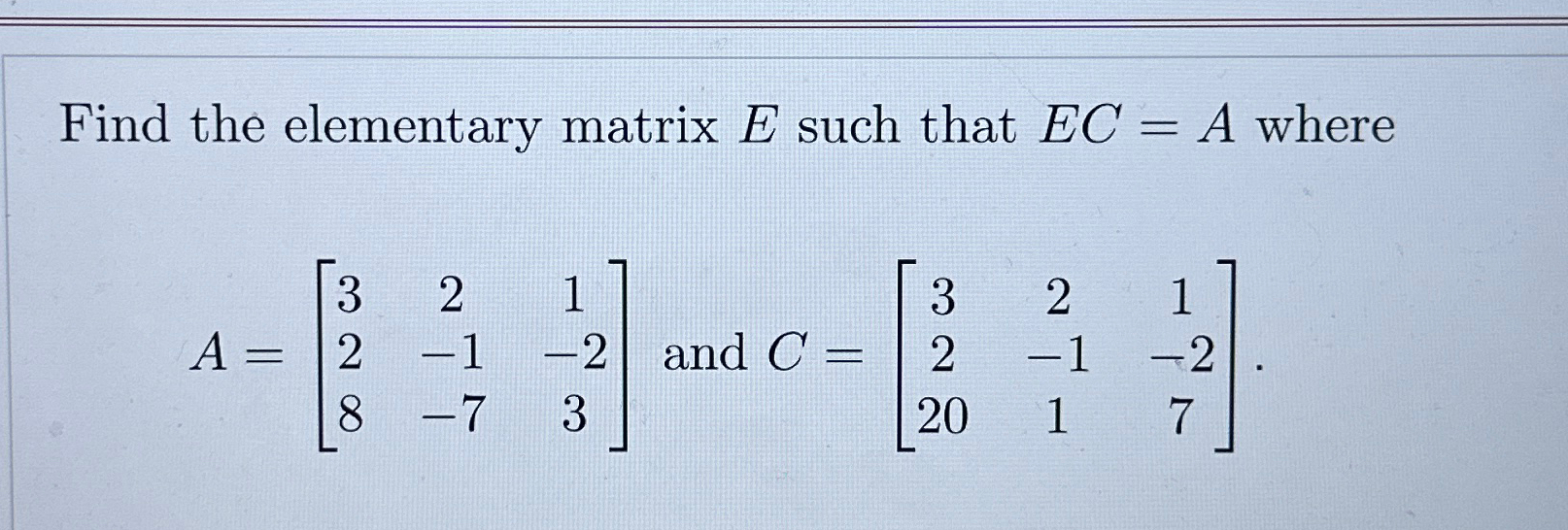 Find The Elementary Matrix E ﻿such That EC=A | Chegg.com