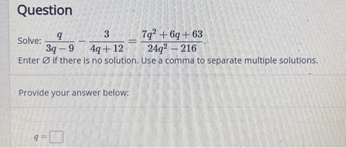 Solved Solve: 3q−9q−4q+123=24q2−2167q2+6q+63 Enter ∅ if | Chegg.com