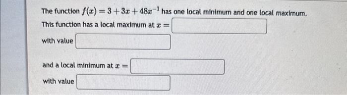 Solved The function f(x)=3+3x+48x−1 has one local minimum | Chegg.com